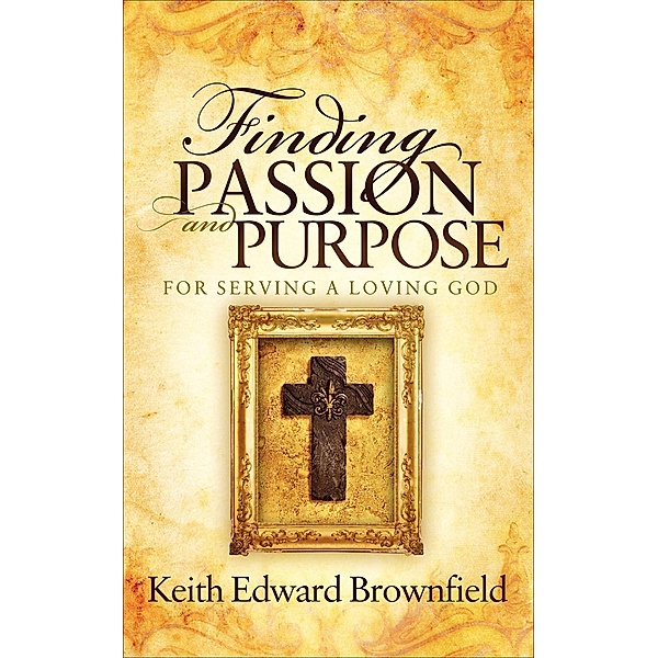 Finding Passion and Purpose / Morgan James Faith, Keith Edward Brownfield
