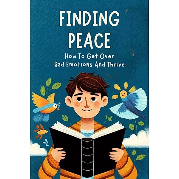 Finding Peace: How To Get Over Bad Emotions And Thrive, Brintalos Georgios