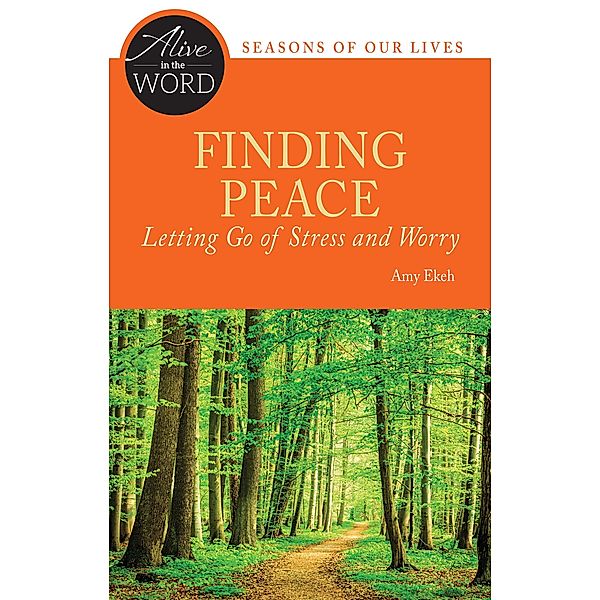 Finding Peace, Letting Go of Stress and Worry / Alive in the Word, Amy Ekeh