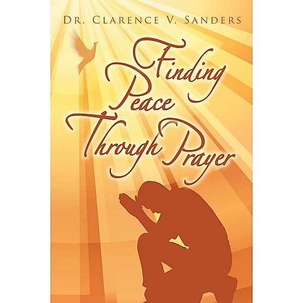 Finding Peace Through Prayer, Clarence V. Sanders