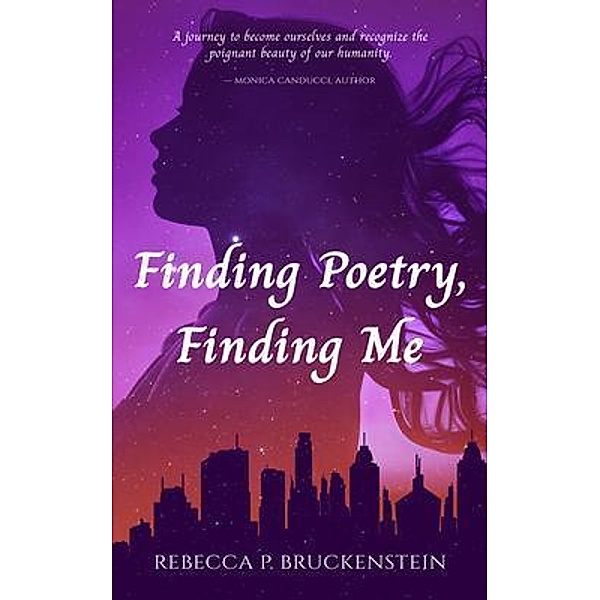 Finding Poetry, Finding Me, Rebecca P. Bruckenstein