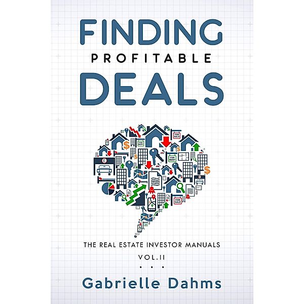 Finding Profitable Deals (The Real Estate Investor Manuals, #2) / The Real Estate Investor Manuals, Gabrielle Dahms