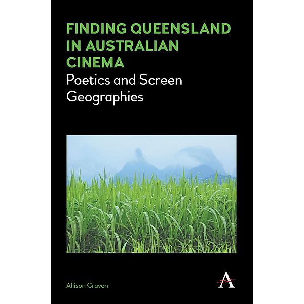 Finding Queensland in Australian Cinema / Anthem Studies in Australian Literature and Culture Bd.1, Allison Craven