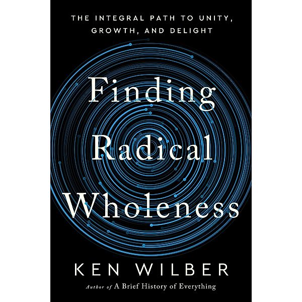 Finding Radical Wholeness, Ken Wilber