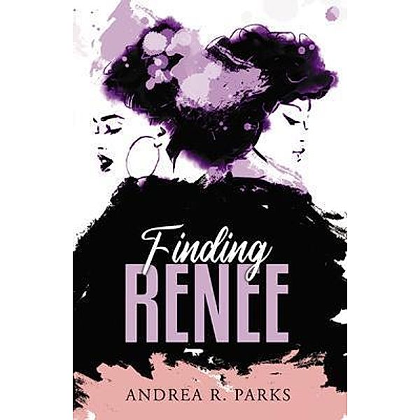 Finding Renee / Andrea Parks, Andrea Parks