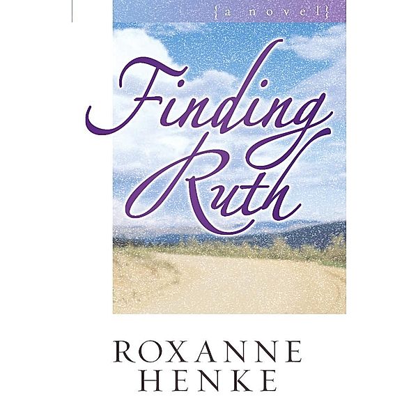 Finding Ruth / Harvest House Publishers, Roxanne Henke