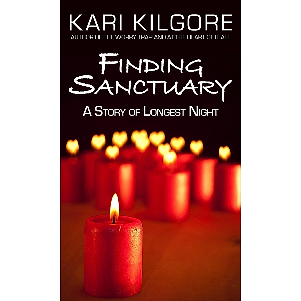 Finding Sanctuary: A Story of Longest Night, Kari Kilgore