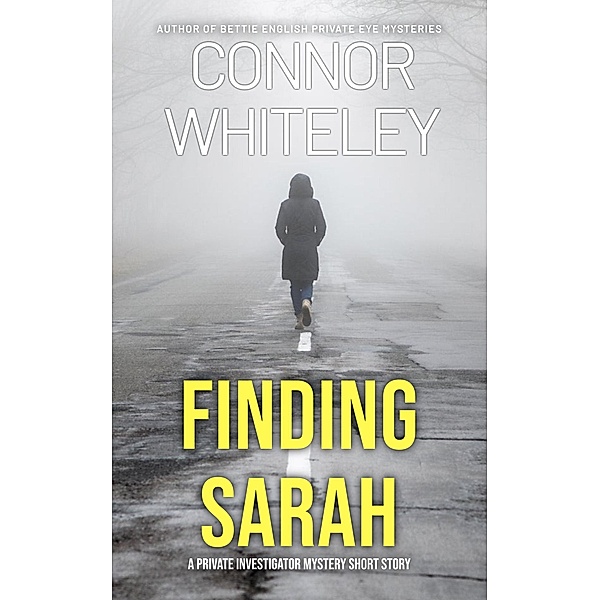 Finding Sarah: A Private Investigator Mystery Short Story, Connor Whiteley