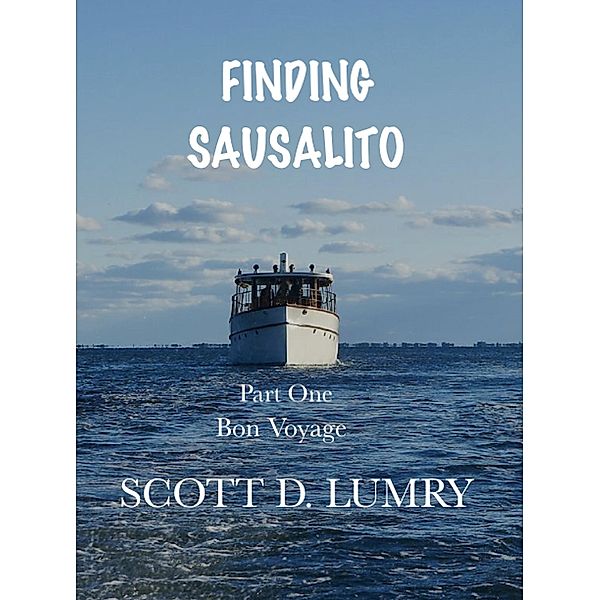 Finding Sausalito Part One: Bon Voyage, Scott Lumry