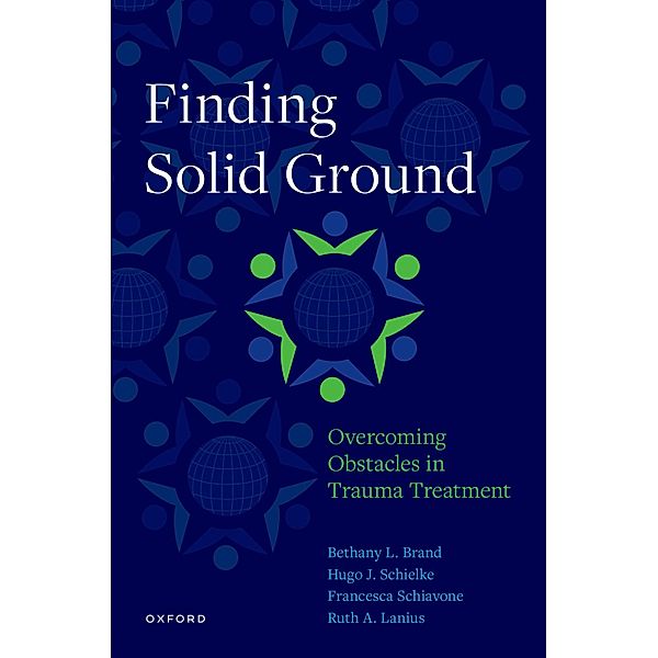 Finding Solid Ground: Overcoming Obstacles in Trauma Treatment, Bethany L. Brand, H. Schielke, Francesca Schiavone, Ruth A. Lanius