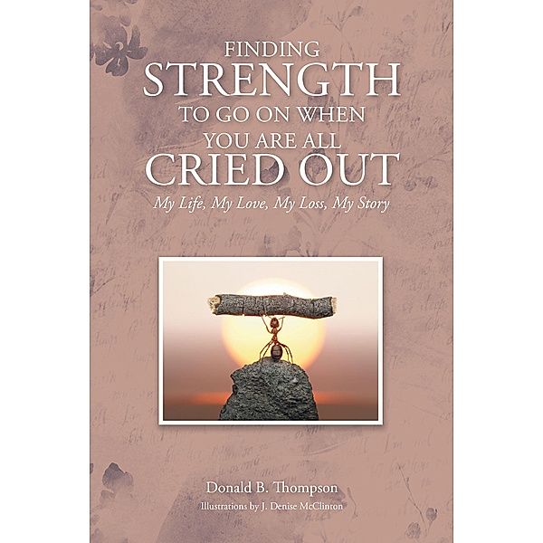 Finding Strength to go on When You are all Cried Out, Donald B. Thompson