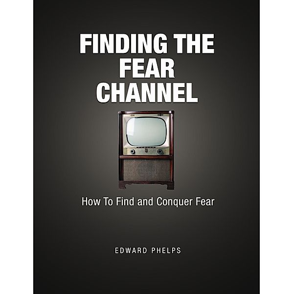 Finding The Fear Channel / Edward Phelps, Edward Phelps