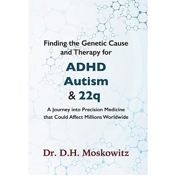 Finding the Genetic Cause and Therapy for Adhd, Autism and 22q, D. H. Moskowitz