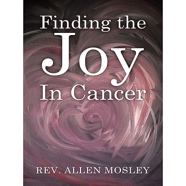 Finding the Joy in Cancer, Rev. Allen Mosley