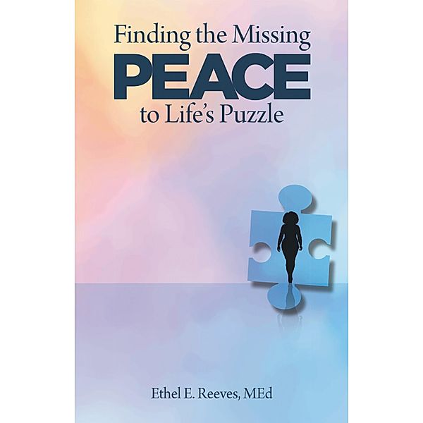 Finding the Missing Peace to Life's Puzzle, Ethel E. Reeves