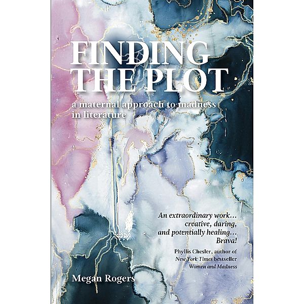 Finding the plot: A Maternal Approach to Madness in Literature, Megan Rigers