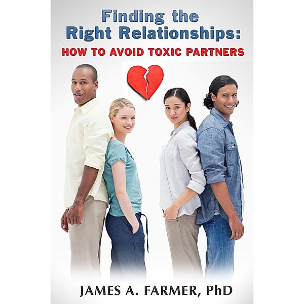 Finding the Right Relationship: How to Avoid Toxic Partners H, James A. Farmer