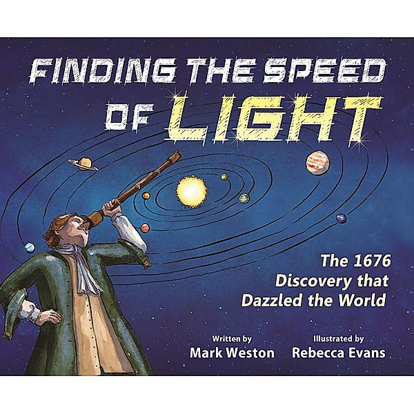 Finding the Speed of Light: The 1676 Discovery that Dazzled the World (The History Makers Series) / The History Makers Series Bd.0, Mark Weston