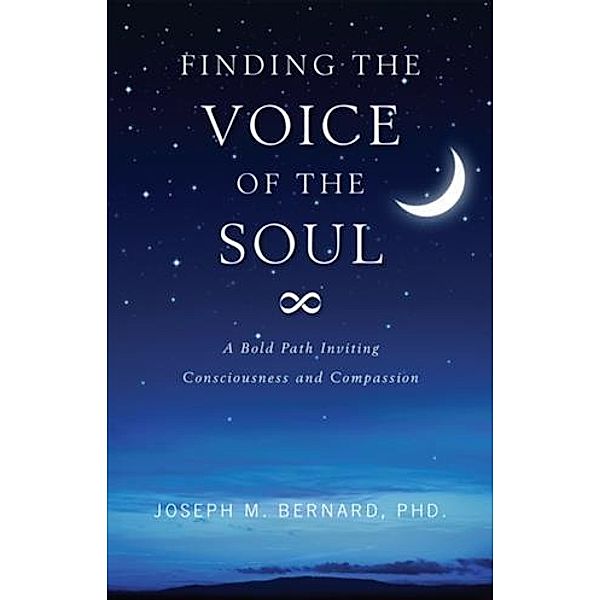 Finding The Voice of the Soul, Ph. D. Joseph M. Bernard