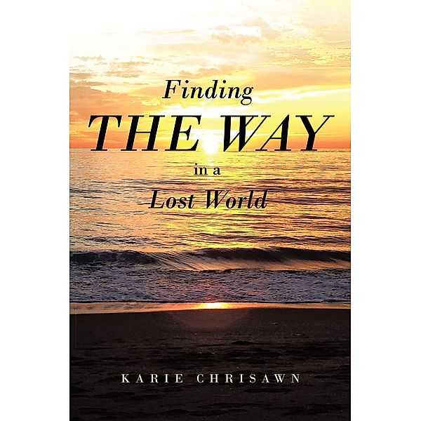Finding The Way In A Lost World / Covenant Books, Inc., Karie Chrisawn