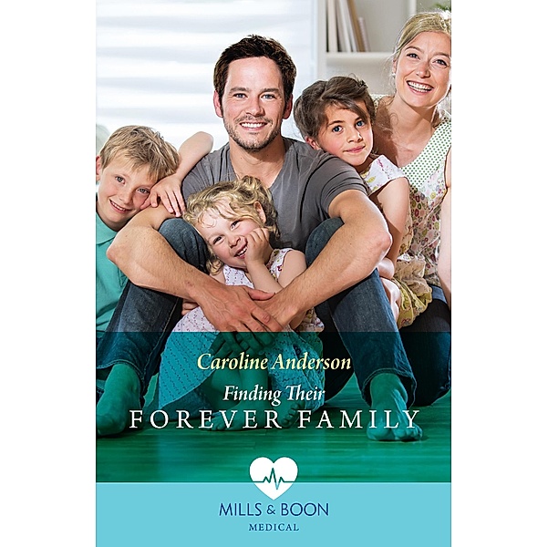 Finding Their Forever Family (Yoxburgh Park Hospital) (Mills & Boon Medical), Caroline Anderson