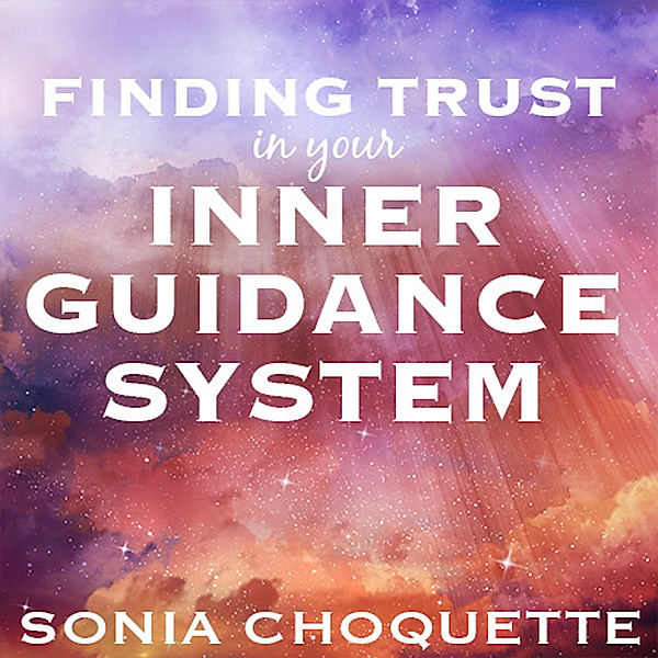 Finding Trust in Your Inner Guidance System, Sonia Choquette