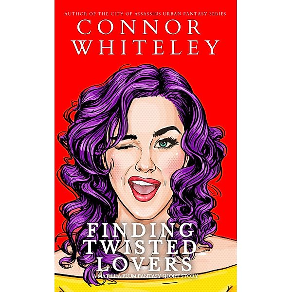Finding Twisted Lovers: A Matilda Plum Fantasy Short Story (Matilda Plum Contemporary Fantasy Stories, #2) / Matilda Plum Contemporary Fantasy Stories, Connor Whiteley