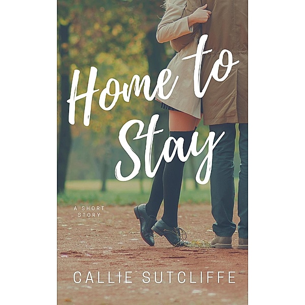 FINDING YOU AGAIN: Home to Stay - A Short Story (FINDING YOU AGAIN), Callie Sutcliffe