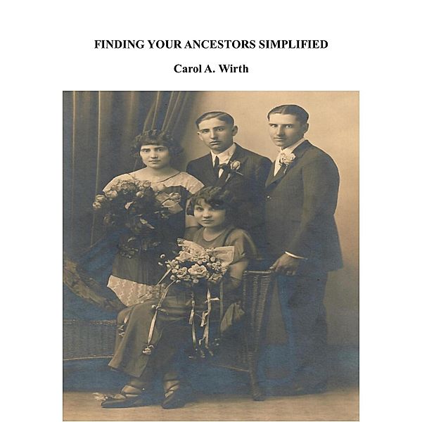 Finding Your Ancestors Simplified, Carol A. Wirth