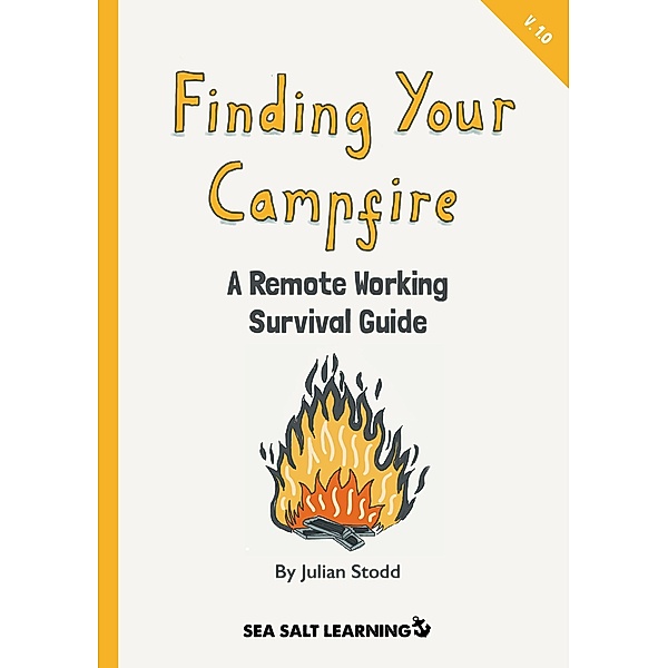 Finding Your Campfire - A Remote Working Survival Guide, Julian Stodd