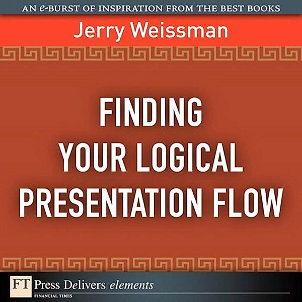 Finding Your Logical Presentation Flow, Jerry Weissman