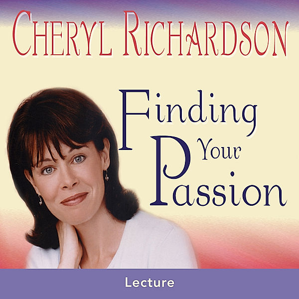 Finding Your Passion, Cheryl Richardson