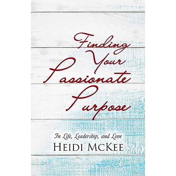 Finding Your Passionate Purpose, Heidi McKee