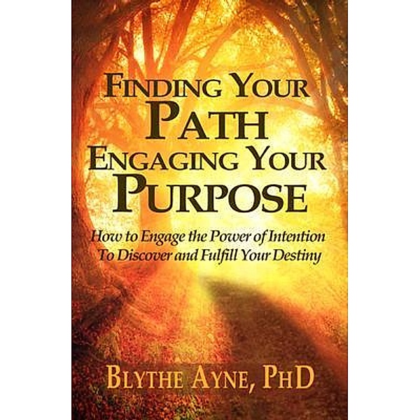 Finding Your Path, Engaging Your Purpose / Excellent Life Series Bd.5, Blythe Ayne