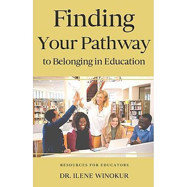 Finding Your Pathway to Belonging in Education, Ilene Winokur