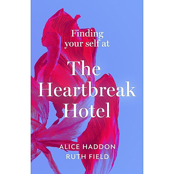 Finding Your Self at the Heartbreak Hotel, Alice Haddon, Ruth Field