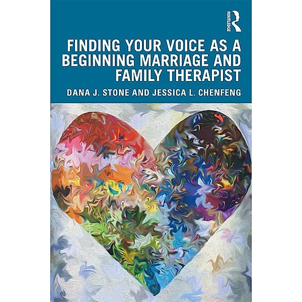 Finding Your Voice as a Beginning Marriage and Family Therapist, Jessica L. Chenfeng, Dana J. Stone