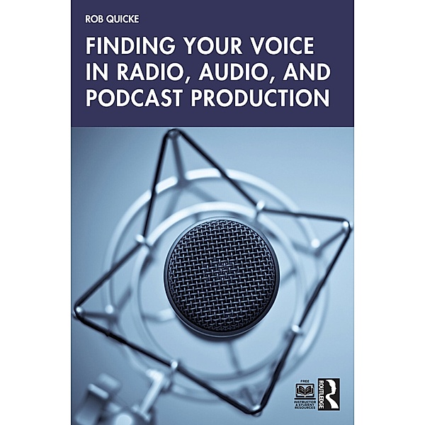 Finding Your Voice in Radio, Audio, and Podcast Production, Rob Quicke