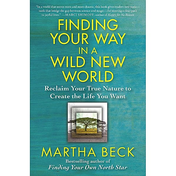 Finding Your Way in a Wild New World, Martha Beck