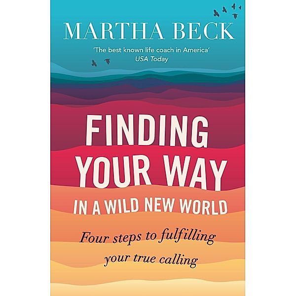 Finding Your Way In A Wild New World, Martha Beck