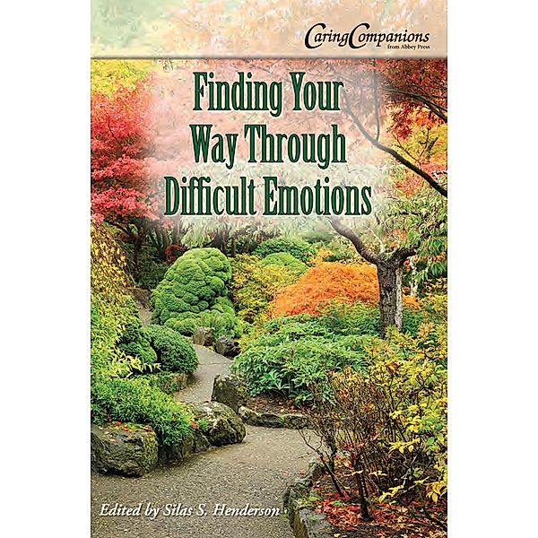 Finding Your Way Through Difficult Emotions / CaringCompanions, Silas Henderson