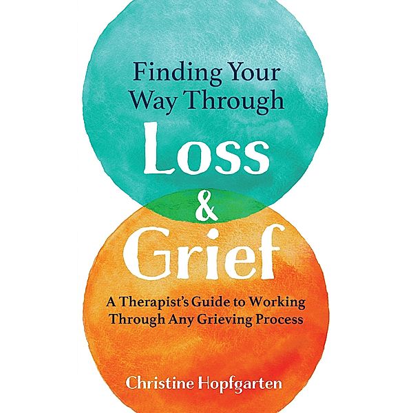 Finding Your Way Through Loss & Grief, Christine Hopfgarten