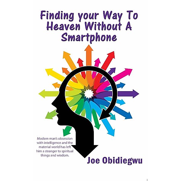 Finding Your Way To Heaven Without a Smartphone, Joe Obidiegwu