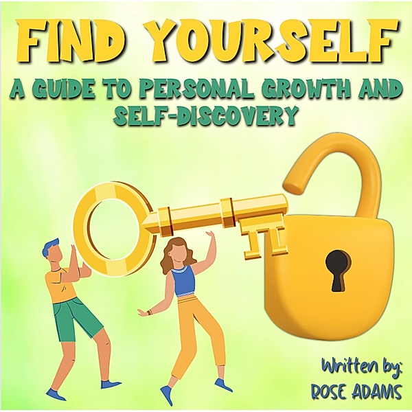 Finding Yourself: Unleashing Your Inner Strengths and Discovering Your True Identity., Rose Adams