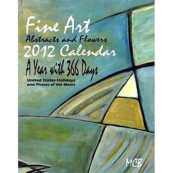 Fine Art Abstracts and Flowers 2012 Calendar A Year with 366 Days, Marie Christine Belkadi