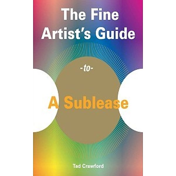 Fine Artist's Guide to A Sublease, Tad Crawford