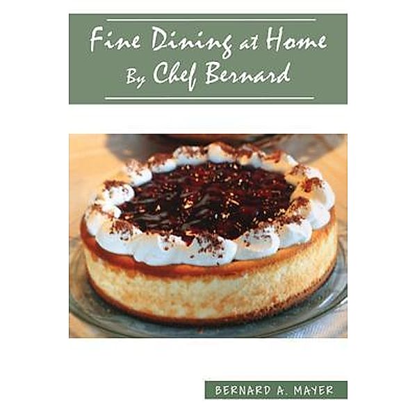 Fine Dining at Home By Chef Bernard / GoldTouch Press, LLC, Bernard A. Mayer