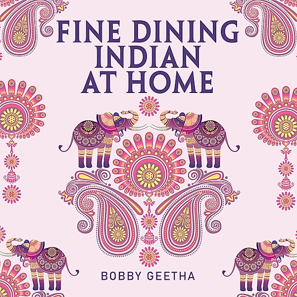 Fine Dining Indian at Home, Bobby Geetha