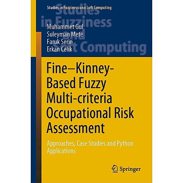 Fine-Kinney-Based Fuzzy Multi-criteria Occupational Risk Assessment / Studies in Fuzziness and Soft Computing Bd.398, Muhammet Gul, Suleyman Mete, Faruk Serin, Erkan Celik