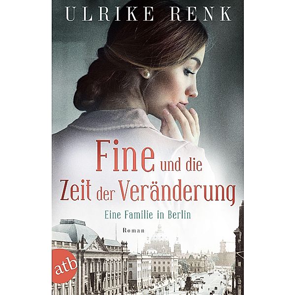 Fine und die Zeit der Veränderung / Die große Berlin-Familiensaga Bd.4, Ulrike Renk